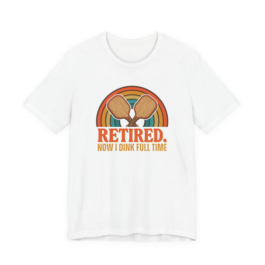 Retired Now I Dink Full Time Pickleball Shirt, Retro Rainbow Retirement Tee, Funny Pickleball Retirement Gift